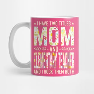 Mom and Elementary Teacher Two Titles Mug